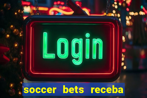 soccer bets receba seu dinheiro